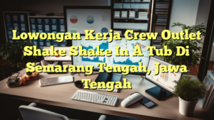 Lowongan Kerja Crew Outlet Shake Shake In A Tub Di Semarang Tengah, Jawa Tengah