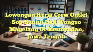 Lowongan Kerja Crew Outlet Sop Buntut Haji Wongso Magelang Di Mertoyudan, Jawa Tengah