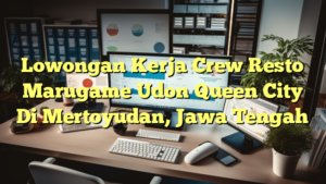 Lowongan Kerja Crew Resto Marugame Udon Queen City Di Mertoyudan, Jawa Tengah