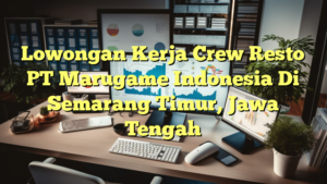 Lowongan Kerja Crew Resto PT Marugame Indonesia Di Semarang Timur, Jawa Tengah