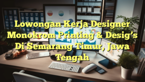 Lowongan Kerja Designer Monokrom Printing & Desig’s Di Semarang Timur, Jawa Tengah