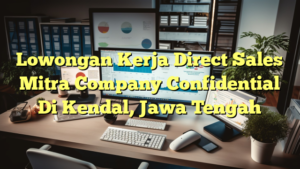 Lowongan Kerja Direct Sales Mitra Company Confidential Di Kendal, Jawa Tengah