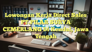 Lowongan Kerja Direct Sales PT.PILAR SURYA CEMERLANG Di Kendal, Jawa Tengah