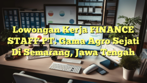 Lowongan Kerja FINANCE STAFF PT. Gama Agro Sejati Di Semarang, Jawa Tengah