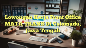 Lowongan Kerja Front Office MATA TRANS Di Colomadu, Jawa Tengah