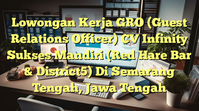 Lowongan Kerja GRO (Guest Relations Officer) CV Infinity Sukses Mandiri (Red Hare Bar & District5) Di Semarang Tengah, Jawa Tengah