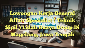 Lowongan Kerja General Affair Specialist ( Teknik Sipil ) Lidah Buaya Group Di Magelang, Jawa Tengah