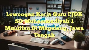 Lowongan Kerja Guru PJOK SD Muhammadiyah 1 Muntilan Di Magelang, Jawa Tengah