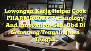 Lowongan Kerja Helper Cook PHARMACORE Technology And Innovation, Sdn. Bhd Di Semarang Tengah, Jawa Tengah