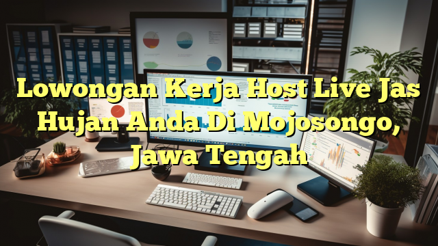 Lowongan Kerja Host Live Jas Hujan Anda Di Mojosongo, Jawa Tengah