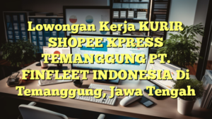 Lowongan Kerja KURIR SHOPEE XPRESS TEMANGGUNG PT. FINFLEET INDONESIA Di Temanggung, Jawa Tengah