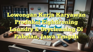 Lowongan Kerja Karyawan Produksi Eightironing Laundry & Drycleaning Di Pabelan, Jawa Tengah