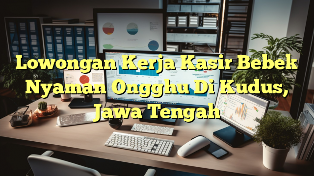 Lowongan Kerja Kasir Bebek Nyaman Ongghu Di Kudus, Jawa Tengah