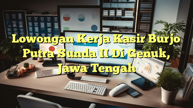 Lowongan Kerja Kasir Burjo Putra Sunda II Di Genuk, Jawa Tengah