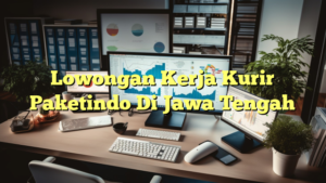 Lowongan Kerja Kurir Paketindo Di Jawa Tengah