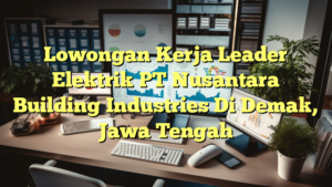 Lowongan Kerja Leader Elektrik PT Nusantara Building Industries Di Demak, Jawa Tengah