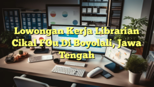 Lowongan Kerja Librarian Cikal FOu Di Boyolali, Jawa Tengah