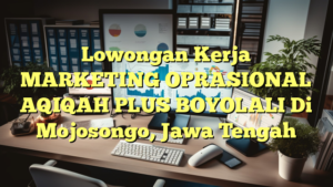 Lowongan Kerja MARKETING OPRASIONAL AQIQAH PLUS BOYOLALI Di Mojosongo, Jawa Tengah