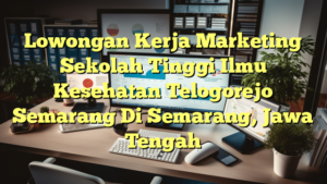 Lowongan Kerja Marketing Sekolah Tinggi Ilmu Kesehatan Telogorejo Semarang Di Semarang, Jawa Tengah