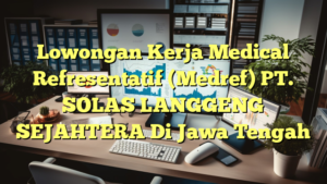 Lowongan Kerja Medical Refresentatif (Medref) PT. SOLAS LANGGENG SEJAHTERA Di Jawa Tengah