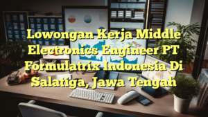 Lowongan Kerja Middle Electronics Engineer PT Formulatrix Indonesia Di Salatiga, Jawa Tengah