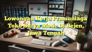 Lowongan Kerja Pramuniaga Toko Surya Mode Di Bejen, Jawa Tengah