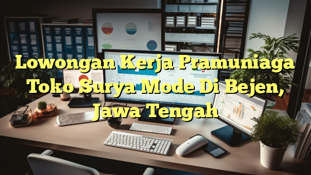 Lowongan Kerja Pramuniaga Toko Surya Mode Di Bejen, Jawa Tengah