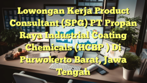 Lowongan Kerja Product Consultant (SPG) PT Propan Raya Industrial Coating Chemicals (HCBP ) Di Purwokerto Barat, Jawa Tengah