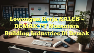 Lowongan Kerja SALES – DEMAK PT Nusantara Building Industries Di Demak