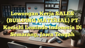 Lowongan Kerja SALES (BUILDING MATERIAL) PT Konishi Lemindo Indonesia Di Semarang, Jawa Tengah