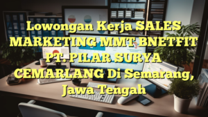 Lowongan Kerja SALES MARKETING MMT BNETFIT PT. PILAR SURYA CEMARLANG Di Semarang, Jawa Tengah