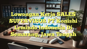 Lowongan Kerja SALES SUPERVISOR PT Konishi Lemindo Indonesia Di Semarang, Jawa Tengah