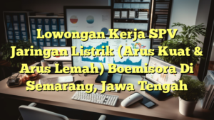 Lowongan Kerja SPV Jaringan Listrik (Arus Kuat & Arus Lemah) Boemisora Di Semarang, Jawa Tengah