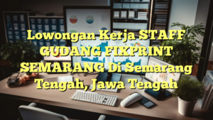 Lowongan Kerja STAFF GUDANG FIXPRINT SEMARANG Di Semarang Tengah, Jawa Tengah