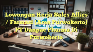 Lowongan Kerja Sales Alkes / Farmasi (Area Purwokerto) PT Danpac Pharma Di Purwokerto