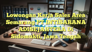 Lowongan Kerja Sales Area Semarang PT INTISARANA ADISEJAHTERA Di Sidomukti, Jawa Tengah