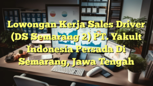 Lowongan Kerja Sales Driver (DS Semarang 2) PT. Yakult Indonesia Persada Di Semarang, Jawa Tengah