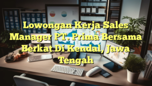 Lowongan Kerja Sales Manager PT. Prima Bersama Berkat Di Kendal, Jawa Tengah