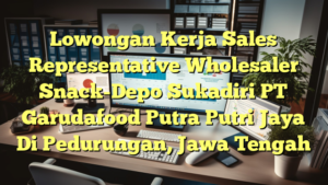 Lowongan Kerja Sales Representative Wholesaler Snack-Depo Sukadiri PT Garudafood Putra Putri Jaya Di Pedurungan, Jawa Tengah