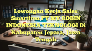 Lowongan Kerja Sales Smartfren PT MY ROBIN INDONESIA TEKNOLOGI Di Kabupaten Jepara, Jawa Tengah