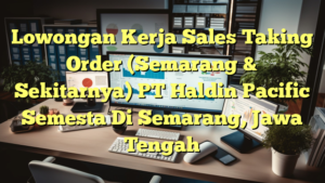 Lowongan Kerja Sales Taking Order (Semarang & Sekitarnya) PT Haldin Pacific Semesta Di Semarang, Jawa Tengah