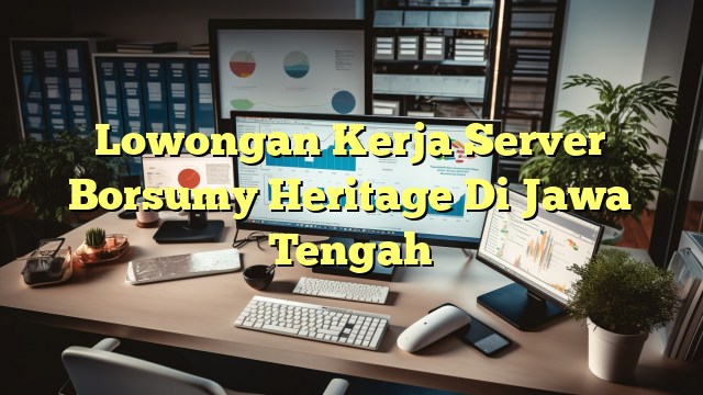 Lowongan Kerja Server Borsumy Heritage Di Jawa Tengah