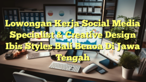 Lowongan Kerja Social Media Specialist & Creative Design Ibis Styles Bali Benoa Di Jawa Tengah