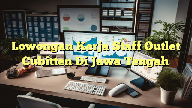 Lowongan Kerja Staff Outlet Cubitten Di Jawa Tengah