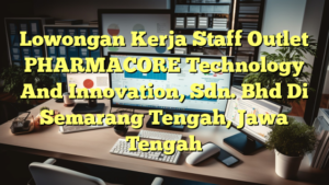 Lowongan Kerja Staff Outlet PHARMACORE Technology And Innovation, Sdn. Bhd Di Semarang Tengah, Jawa Tengah