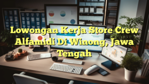 Lowongan Kerja Store Crew Alfamidi Di Winong, Jawa Tengah