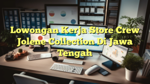 Lowongan Kerja Store Crew Jolene Collection Di Jawa Tengah