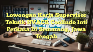 Lowongan Kerja Supervisor Teknik HVACR Coolindo Inti Perkasa Di Semarang, Jawa Tengah