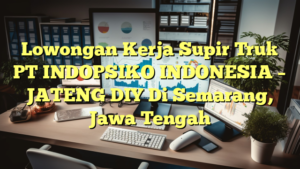 Lowongan Kerja Supir Truk PT INDOPSIKO INDONESIA – JATENG DIY Di Semarang, Jawa Tengah