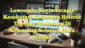 Lowongan Kerja Terapis Kesehatan Nakamura Holistic Therapy Semarang Di Semarang Selatan, Jawa Tengah